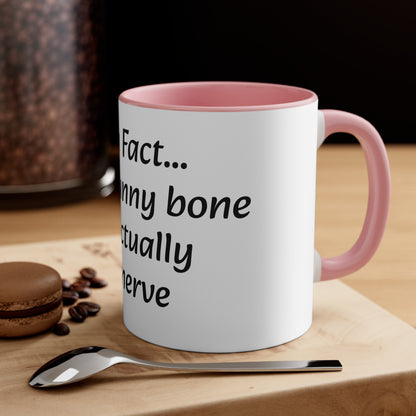 Coffee Mug, 11oz "Fun Fact... Your funny bone is actually a nerve"