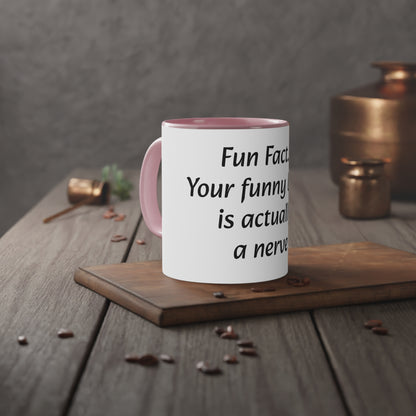 Coffee Mug, 11oz "Fun Fact... Your funny bone is actually a nerve"