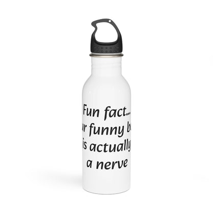 Water Bottle, Stainless Steel. "Fun fact... Your funny bone is actually a nerve"