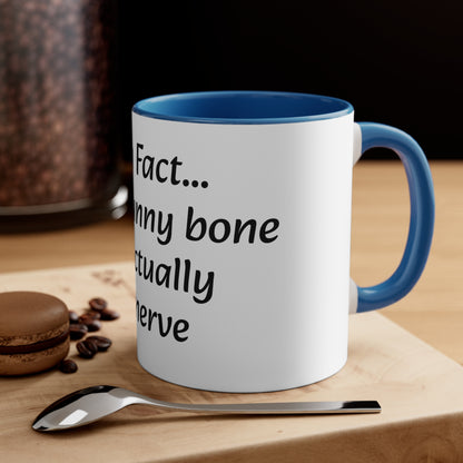 Coffee Mug, 11oz "Fun Fact... Your funny bone is actually a nerve"