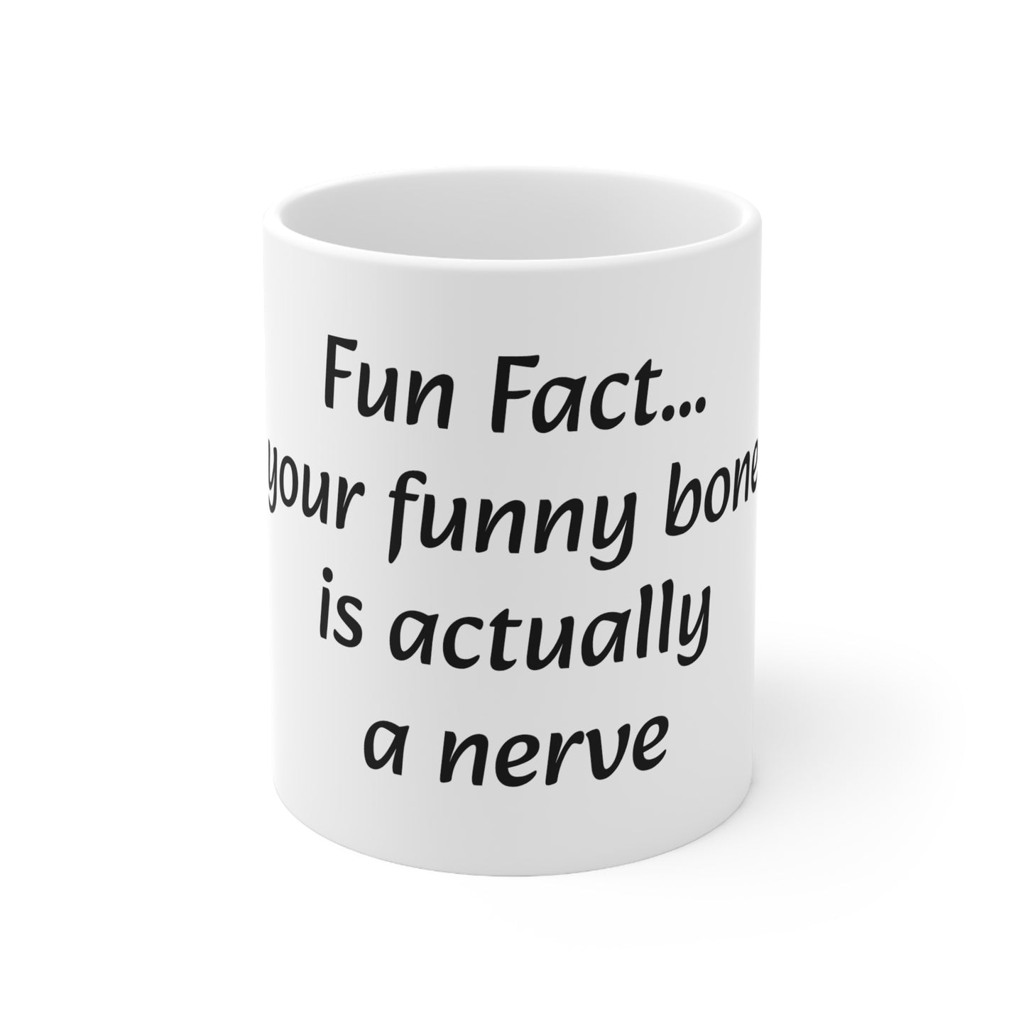 Ceramic Mug 11oz "Fun Fact... Your funny bone is actually a nerve"