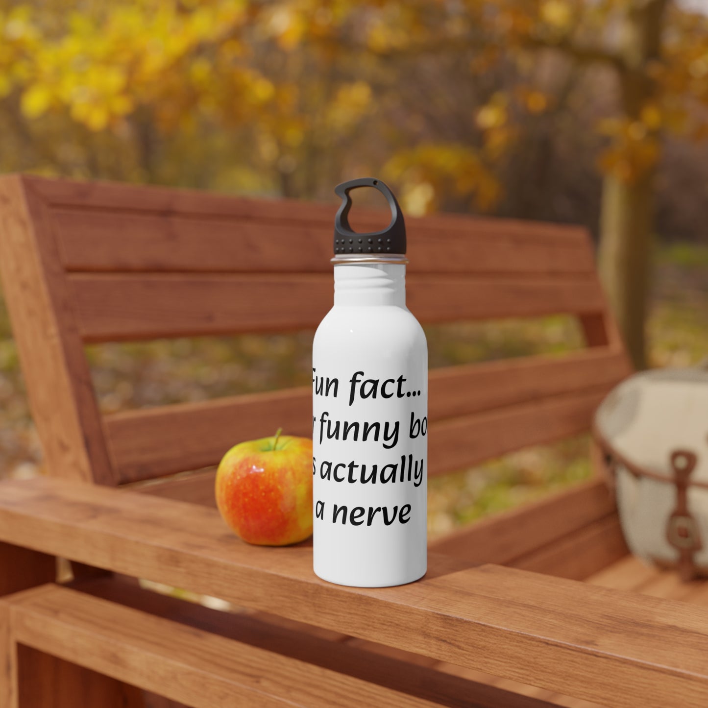 Water Bottle, Stainless Steel. "Fun fact... Your funny bone is actually a nerve"