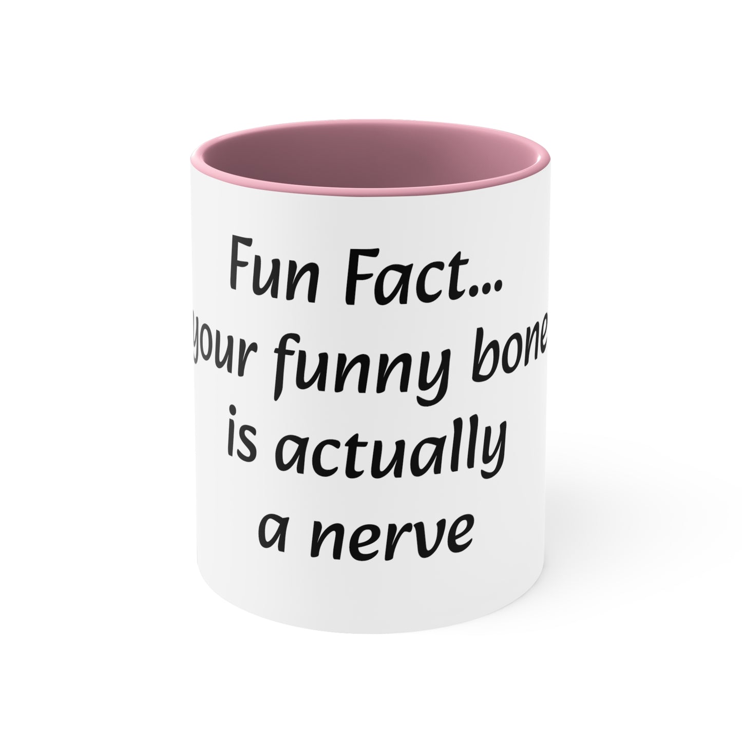 Coffee Mug, 11oz "Fun Fact... Your funny bone is actually a nerve"