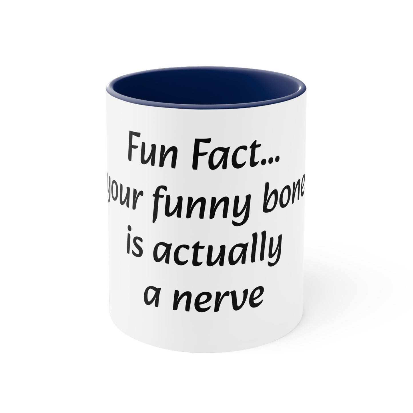 Coffee Mug, 11oz "Fun Fact... Your funny bone is actually a nerve"