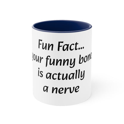 Coffee Mug, 11oz "Fun Fact... Your funny bone is actually a nerve"