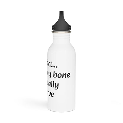 Water Bottle, Stainless Steel. "Fun fact... Your funny bone is actually a nerve"