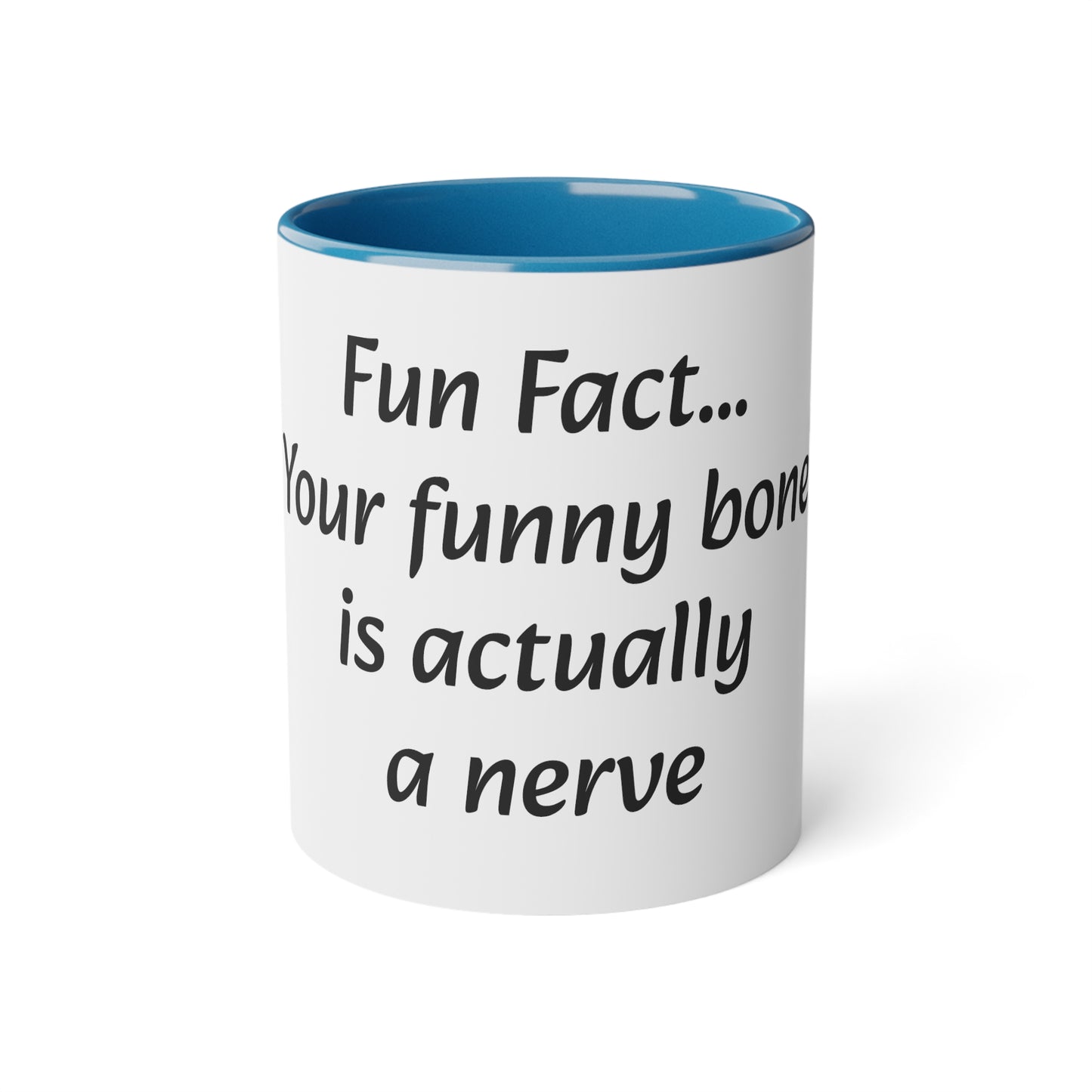 Coffee Mug, 11oz "Fun Fact... Your funny bone is actually a nerve"