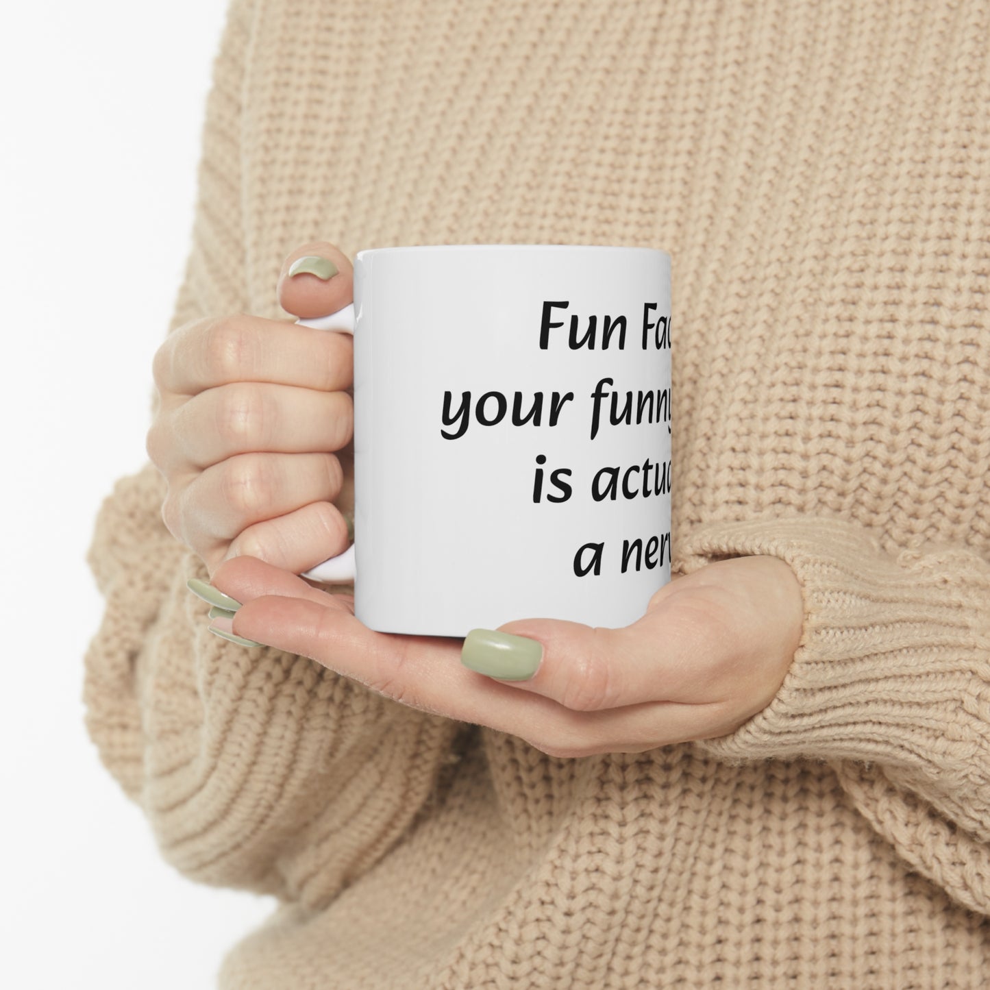 Ceramic Mug 11oz "Fun Fact... Your funny bone is actually a nerve"