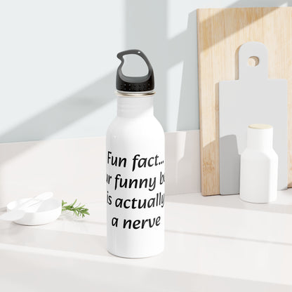 Water Bottle, Stainless Steel. "Fun fact... Your funny bone is actually a nerve"