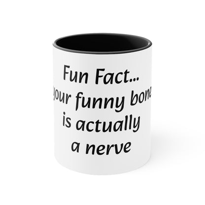 Coffee Mug, 11oz "Fun Fact... Your funny bone is actually a nerve"