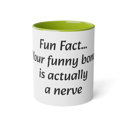 Coffee Mug, 11oz "Fun Fact... Your funny bone is actually a nerve"