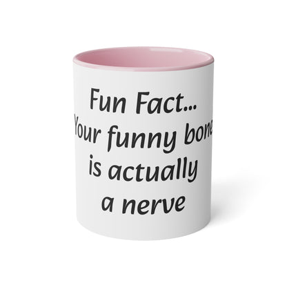 Coffee Mug, 11oz "Fun Fact... Your funny bone is actually a nerve"